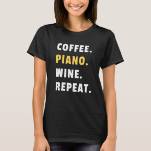 Coffee Piano Wine Repeat Pianist Piano Player T-Shirt