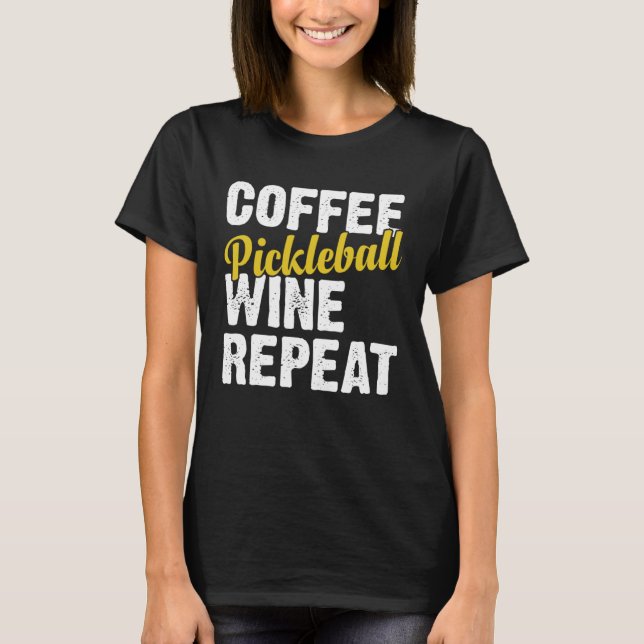 Coffee Pickleball Wine Repeat Coffee and Wine T-Shirt (Front)