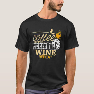 Coffee Pickleball Wine Repeat Pickleball Players T-Shirt