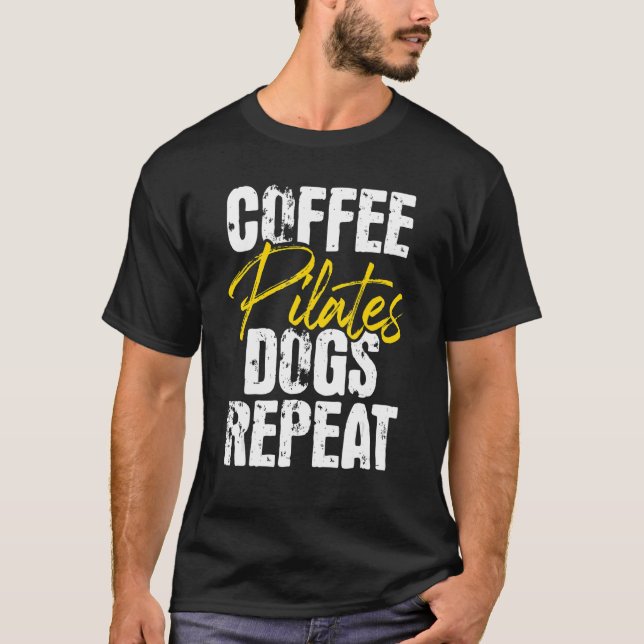 Coffee Pilates Dogs Repeat  Health Fitness Coach W T-Shirt (Front)