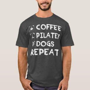 Coffee Pilates Dogs Repeat Pilates  T-Shirt