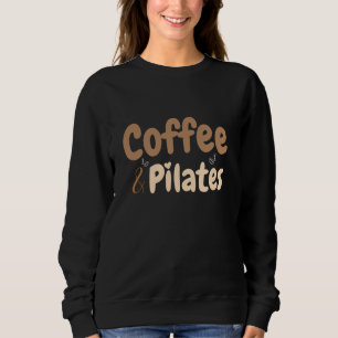 Coffee & Pilates Funny Workout Yoga Pilates Lover Sweatshirt