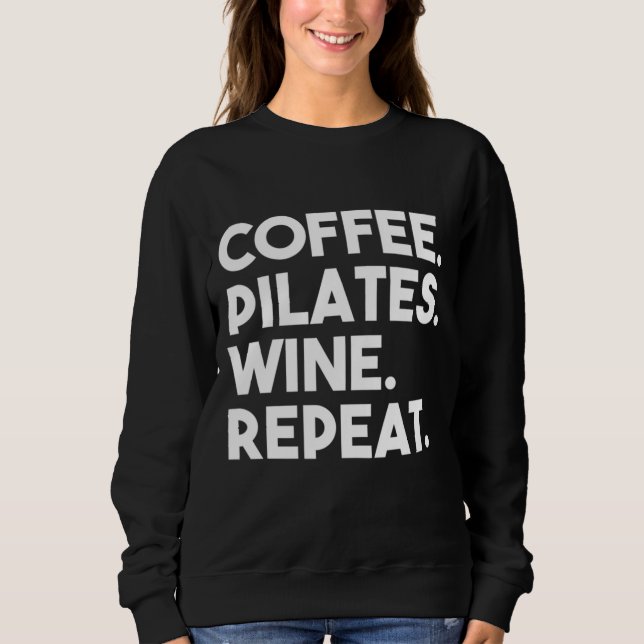 Coffee Pilates Wine Repeat Funny Pilates Sweatshirt (Front)