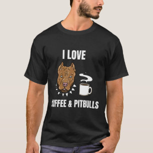Coffee Pitbull Lover Shirt Gift Tee I Love Pitbull