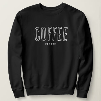 'Coffee Please' Cozy Fun Coffee Lovers Humor Gift Sweatshirt