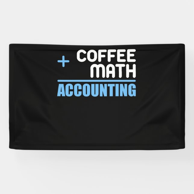 Coffee Plus Math Equals Accounting  For Accountant Banner (Horizontal)