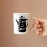 Coffee Pot Head - Coffee Funny Coffee Combo Mug<br><div class="desc">"Pot head" in coffee pot funny coffee mug; choose any style mug or change handle/interior colour</div>