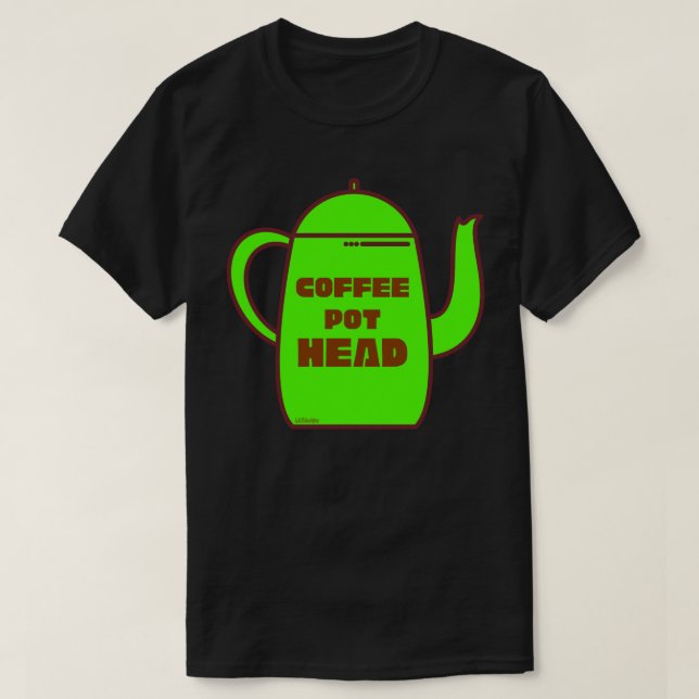 COFFEE POT HEAD funny coffee pun gift idea         T-Shirt (Design Front)