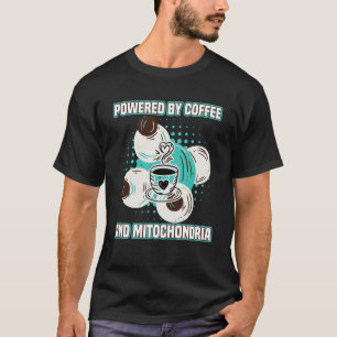 Coffee  Powered By Coffees And Mitochondria T-Shirt