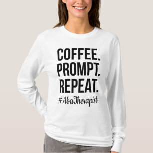Coffee Prompt Repeat RBT Gift ABA Therapist T-Shirt