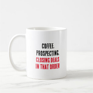 Coffee, prospecting, closing deals – in that order coffee mug