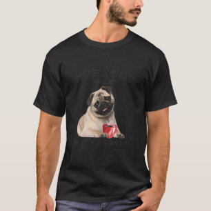 Coffee Pug  Dog  Dog And Coffee 1 T-Shirt