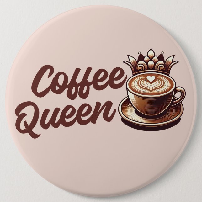 Coffee Queen 6 Cm Round Badge (Front)