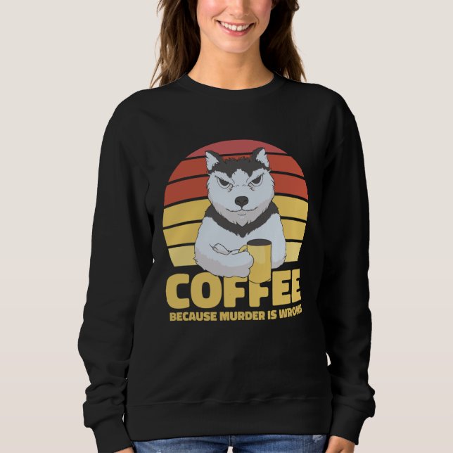 Coffee Quote Coffee  Cappuccino I Love Coffee Sweatshirt (Front)