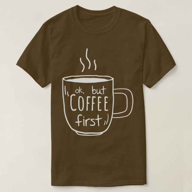 coffee quote love gift mum coffe first design gift T-Shirt (Design Front)