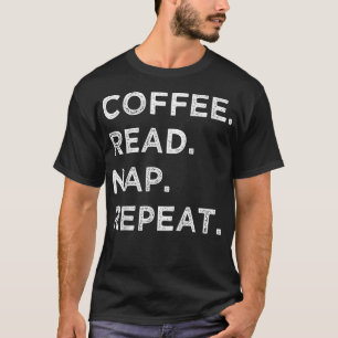 Coffee Read Nap Repeat Funny Book Reading Lovers G T-Shirt