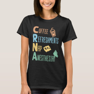 Coffee Refreshments Nap Anaesthesia CRNA T-Shirt