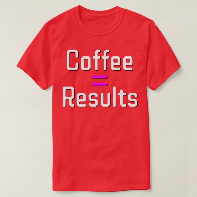 Coffee Results T-Shirt (Design Front)