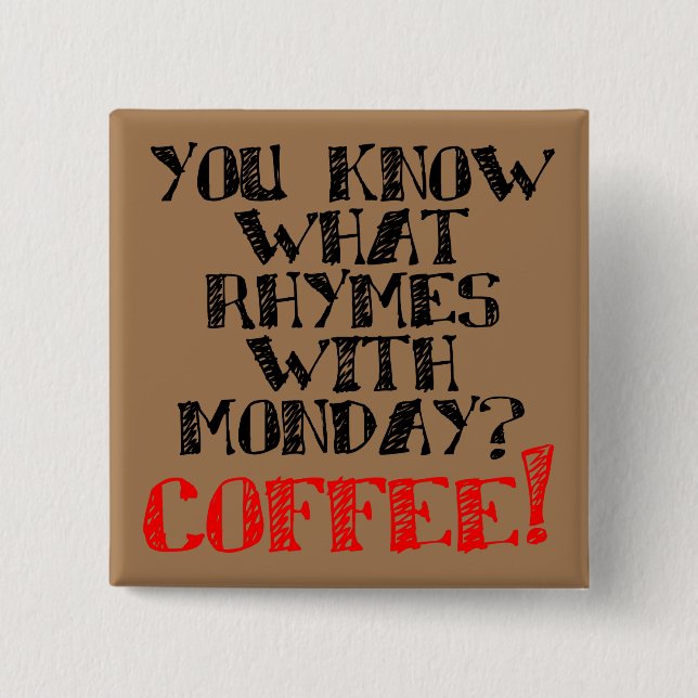 Coffee Rhymes With Monday Funny Button Badge Pin (Front)