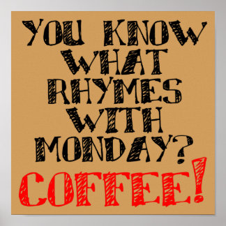 Coffee Rhymes With Monday Funny Poster Sign