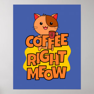 Coffee Right Meow Kawaii Funny Cat Poster