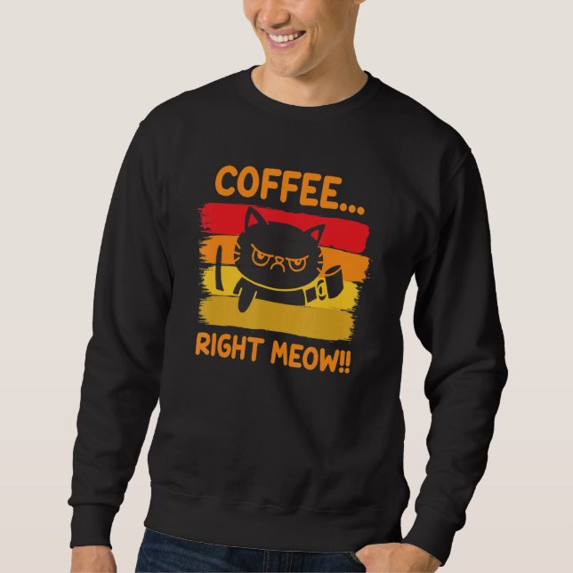 Coffee Right Meow Sweatshirt (Front)