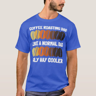 Coffee Roaster And Coffee Roasting Barista Arabica T-Shirt