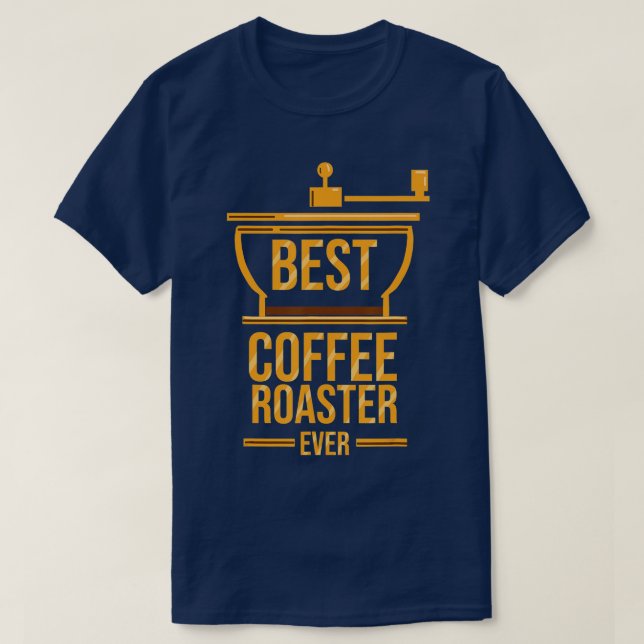 Coffee Roaster Best Coffee Roaster ever  T-Shirt (Design Front)