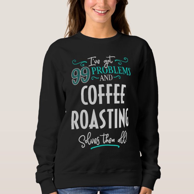Coffee Roasting Design Coffee Roasting Solves Them Sweatshirt (Front)