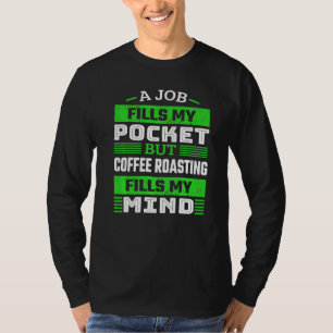 Coffee Roasting Specialist Life Roasted Bean Coffe T-Shirt