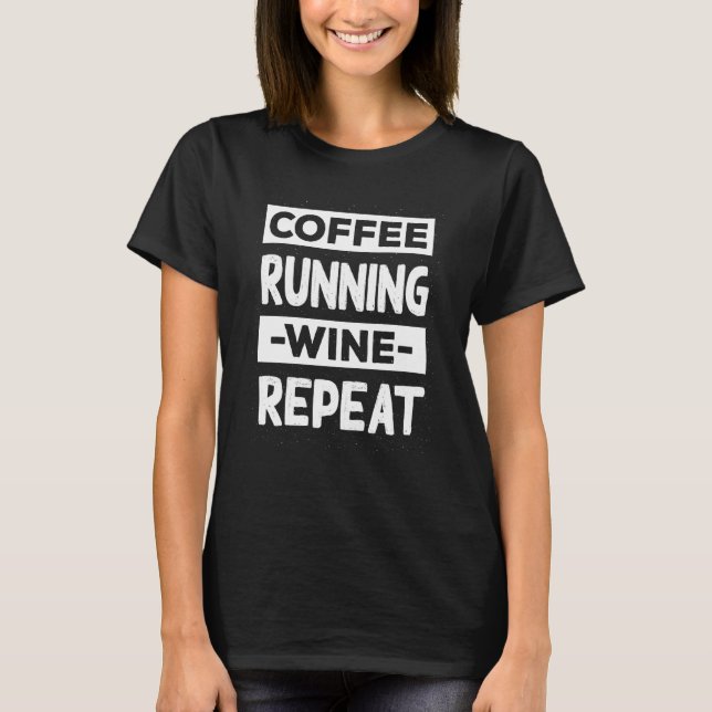 Coffee Running Wine Repeat Runner Coffee Marathon T-Shirt (Front)