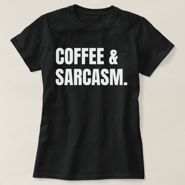 Coffee & Sarcasm T-Shirt (Design Front)