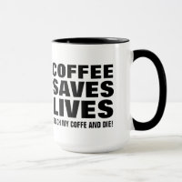 Coffee Save Lives Touch My Coffee & Die Funny