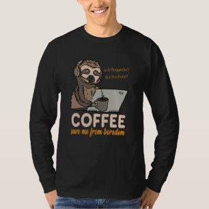 Coffee Save Me From Boredom Sloth Tech Support IT T-Shirt