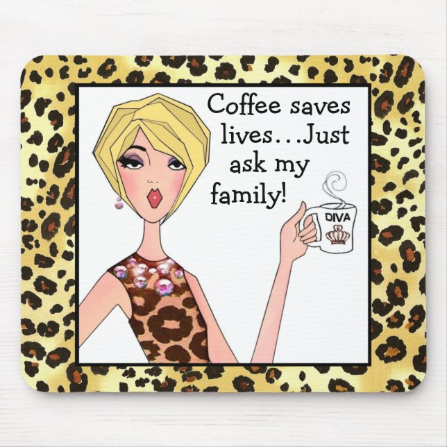 Coffee saves lives - just ask my family!” DIVA  Mouse Pad (Front)