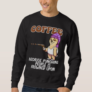 Coffee Saying For Caffeine Cappuccino Drinkers Sweatshirt