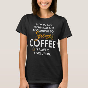 Coffee Science Scientific Chemistry Saying T-Shirt