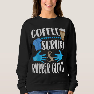Coffee Scrubs and rubber gloves cute medical gift Sweatshirt