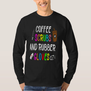 Coffee Scrubs And Rubber Gloves Funny Cool Nurse Q T-Shirt