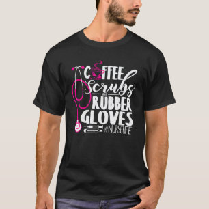 Coffee Scrubs And Rubber Gloves Happy Week Nurse T-Shirt