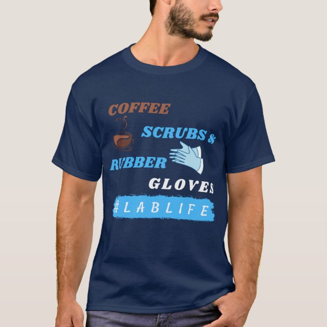 Coffee Scrubs and Rubber Gloves - Lablife Lab T-Shirt (Front)