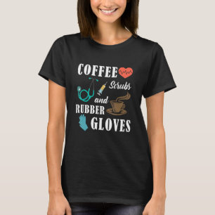 Coffee Scrubs And Rubber Gloves Medical Nurse Quo T-Shirt