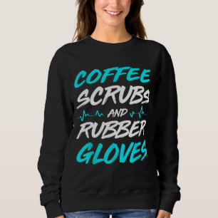Coffee Scrubs And Rubber Gloves Medical Nurse Sweatshirt