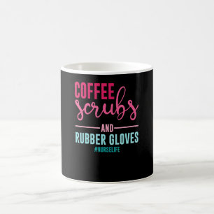 Coffee Scrubs and Rubber Gloves Nurse Life Nurse Mug