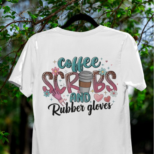 Coffee Scrubs and Rubber Gloves Nurse Life T-Shirt (Creator Uploaded)