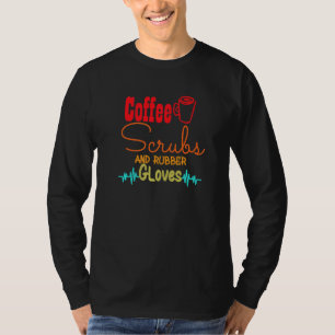 Coffee Scrubs And Rubber Gloves Nurse Nursing  1 T-Shirt