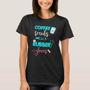 Coffee Scrubs And Rubber Gloves Nurse's Day 2022 T-Shirt