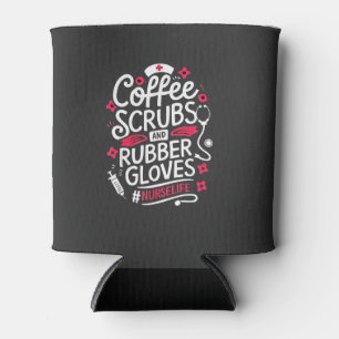 Coffee Scrubs and Rubber Gloves Nursing Nurse Can Cooler