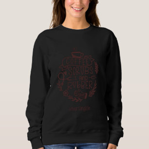 Coffee Scrubs Rubber Gloves Funny Nursing Life Nur Sweatshirt