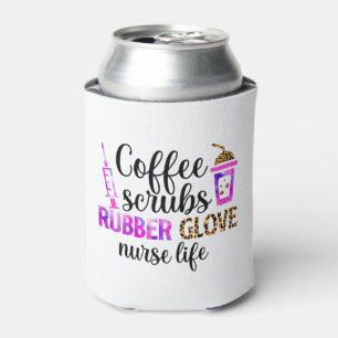Coffee, Scrubs, Rubber Gloves – Nurse Life Quote Can Cooler
